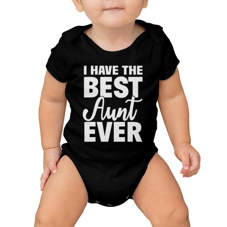 I Have The Best Aunt Ever Funny Niece Nephew Gift Baby Onesie