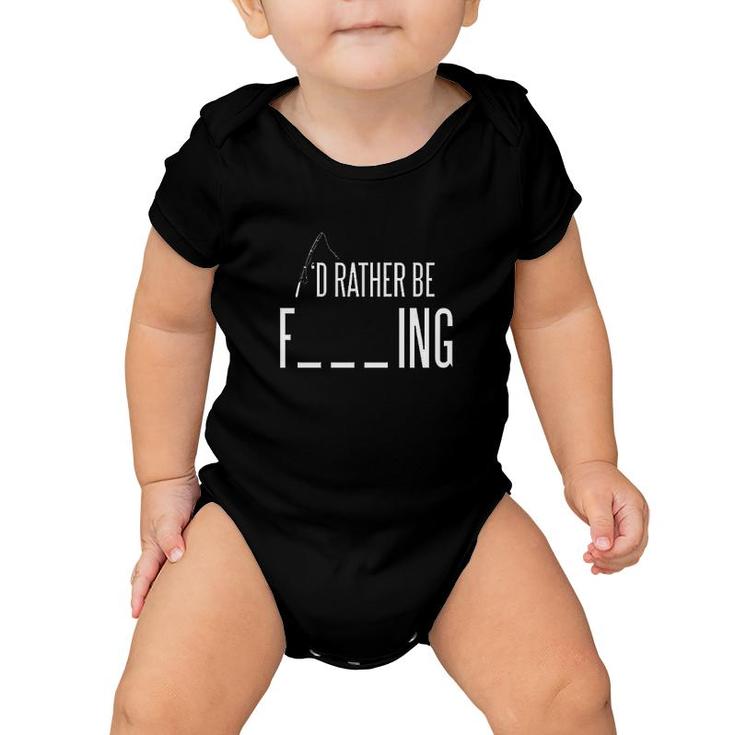 Id Rather Be Fishing Funny Sarcastic Fish Gift For Dad  Fisherman Baby Onesie