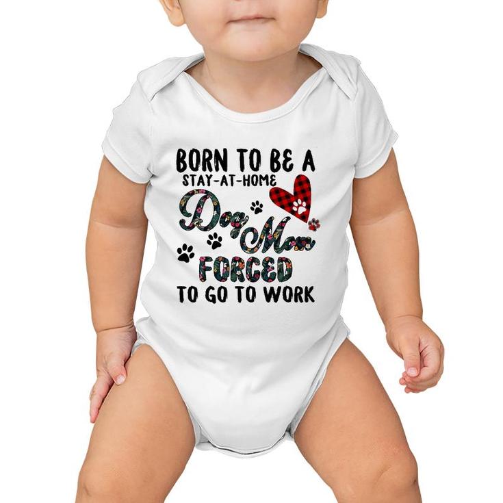 Born To Be A Stay At Home Dog Mom Forced To Go To Work Plaid Baby Onesie