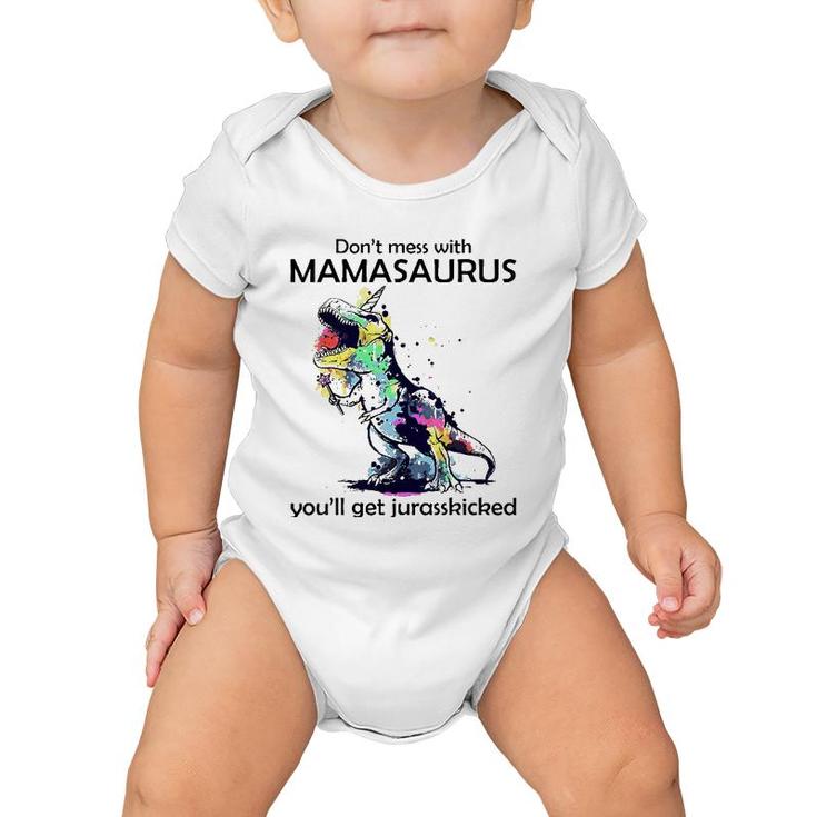 Dont Mess With Mamasaurus Youll Get Jurasskickedrex Baby Onesie