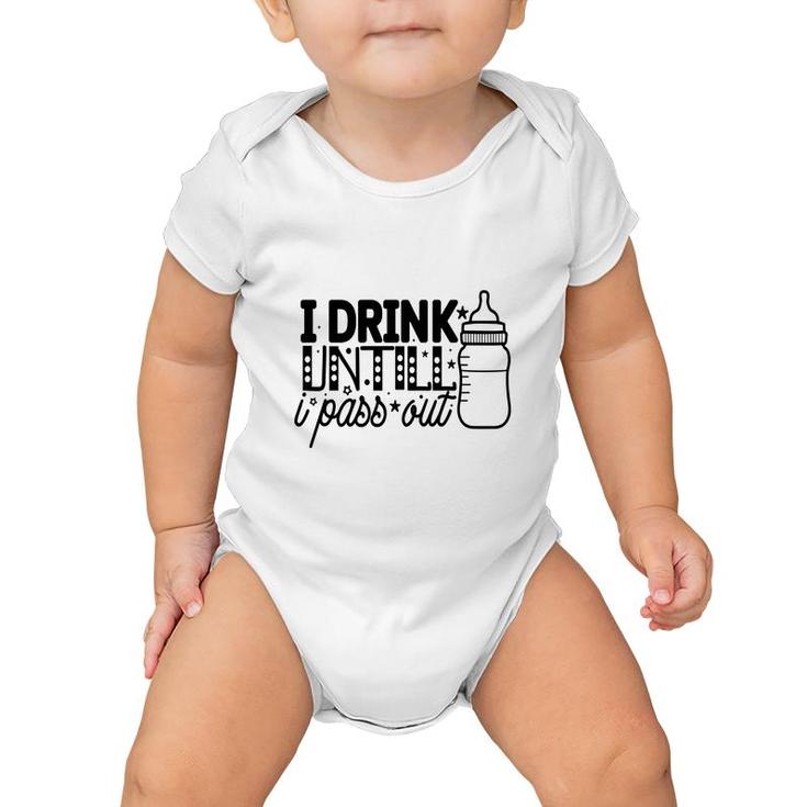 I Drink Untill I Pass Out Idea Gift For Baby Baby Onesie